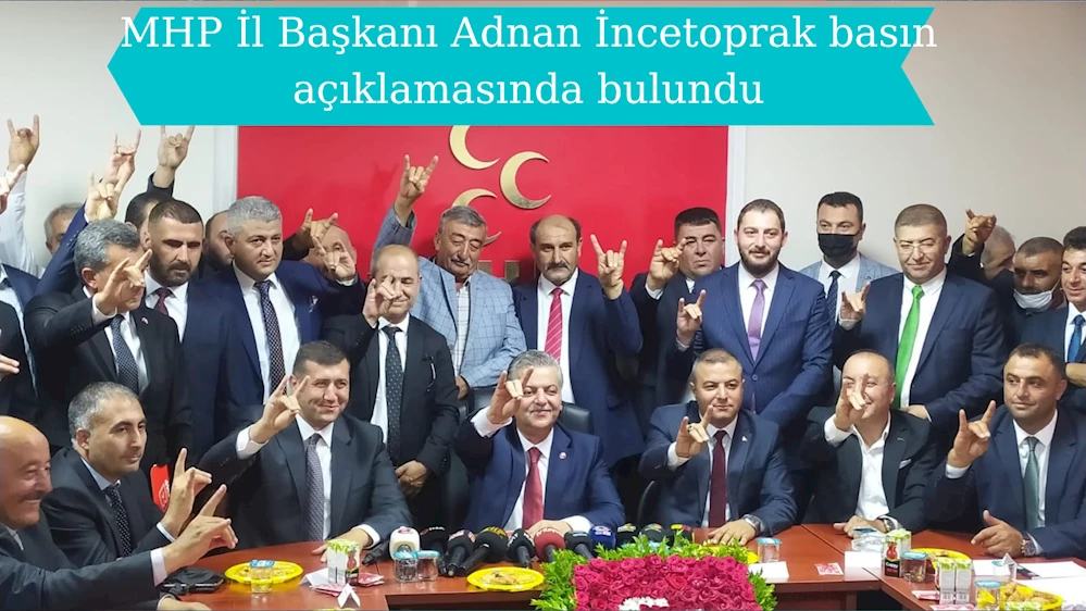 MHP İl Başkanı Adnan İncetoprak basın açıklamasında bulundu