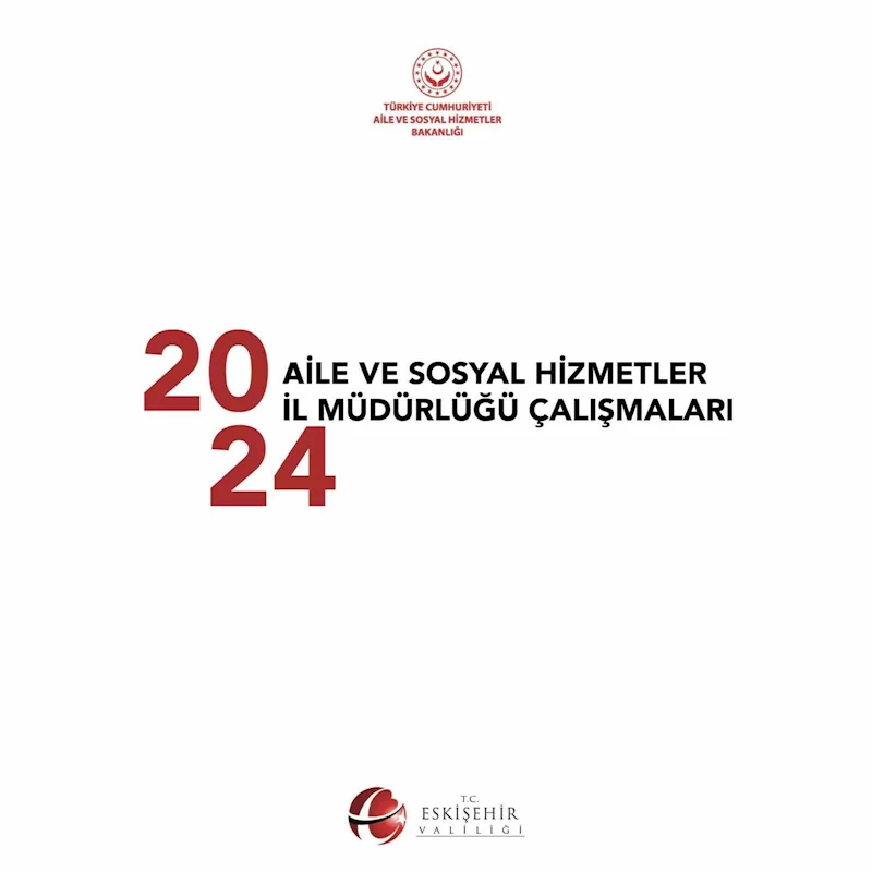 Aile ve Sosyal Hizmetler İl Müdürlüğü’nün 2024 yılında gerçekleştirdiği çalışmalar
