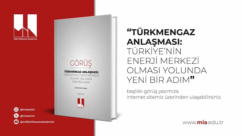 Milli İstihbarat Akademisi’nden Koçak’ın ’Türkmengaz Anlaşması: Türkiye’nin Enerji Merkezi Olması Yolunda Yeni Bir Adım’ makalesi yayımlandı
