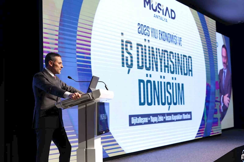 İş dünyasında dijital dönüşüm ve 2025 ekonomisi MÜSİAD Antalya’da konuşuldu
