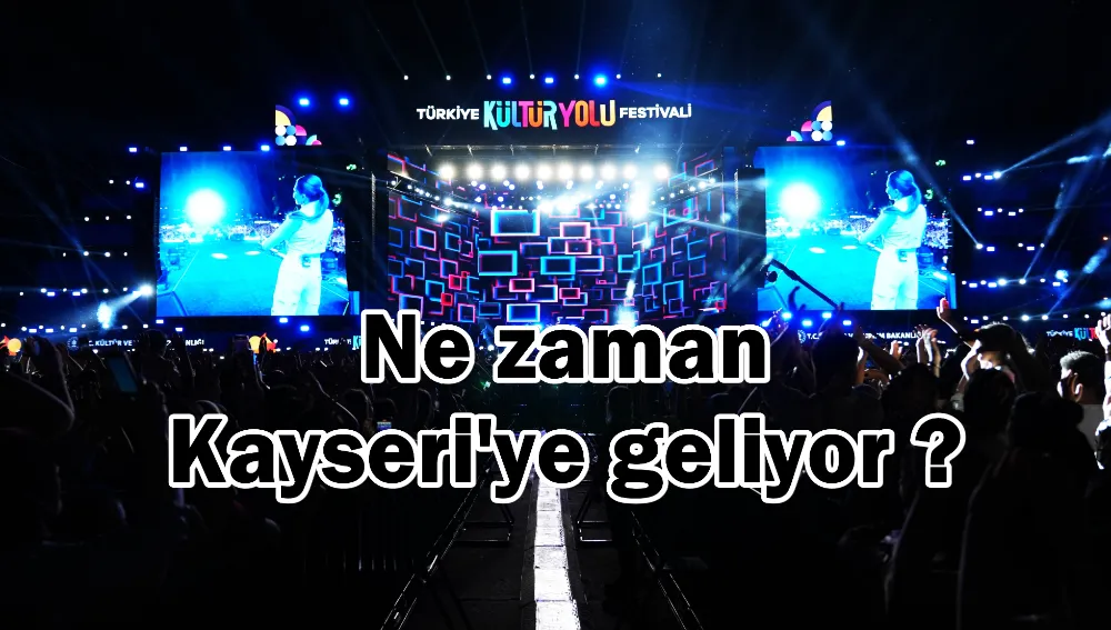 Kültür Yolu Festivali ne zaman Kayseri