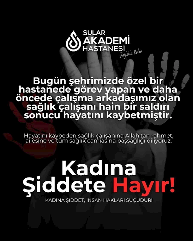 Özel Sular Akademi Hastanesi’nden sağlık çalışanı cinayetine tepki
