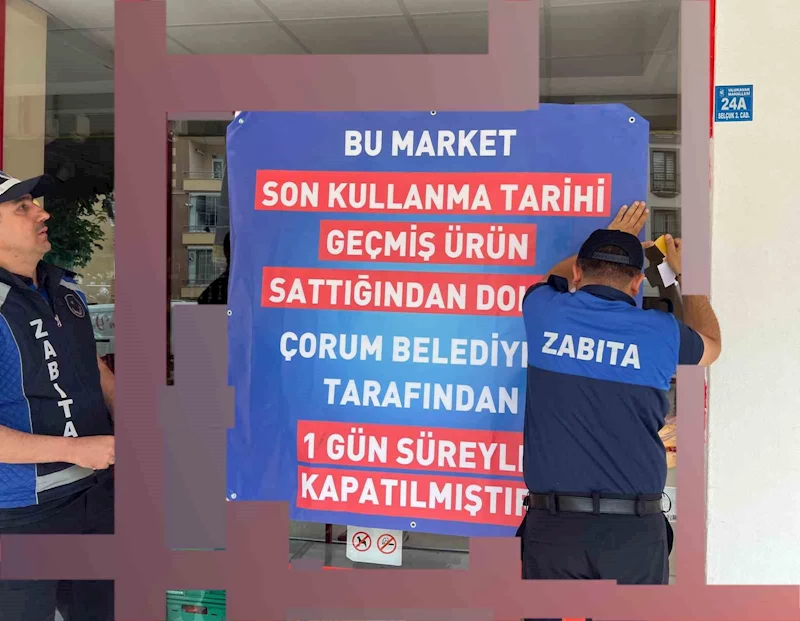 Çorum’da son kullanma tarihi geçmiş ürün bulunduran market kapatıldı
