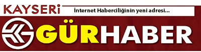 GÜNCEL VE  DOĞRU HABERİN ADRESİ; 'KAYSERİ GÜRHABER' 